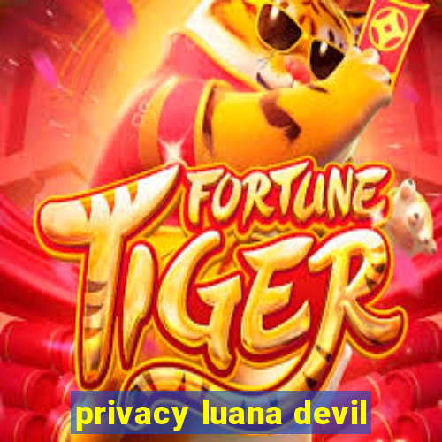 privacy luana devil